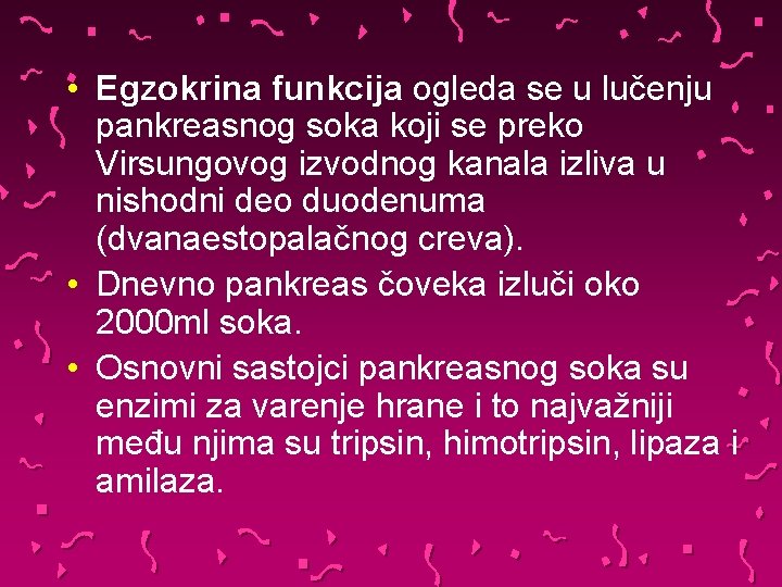  • Egzokrina funkcija ogleda se u lučenju pankreasnog soka koji se preko Virsungovog