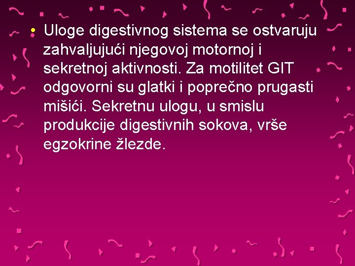  • Uloge digestivnog sistema se ostvaruju zahvaljujući njegovoj motornoj i sekretnoj aktivnosti. Za