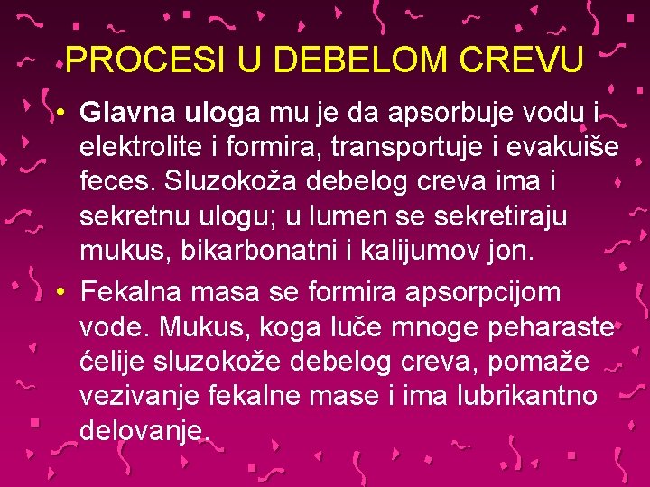 PROCESI U DEBELOM CREVU • Glavna uloga mu je da apsorbuje vodu i elektrolite