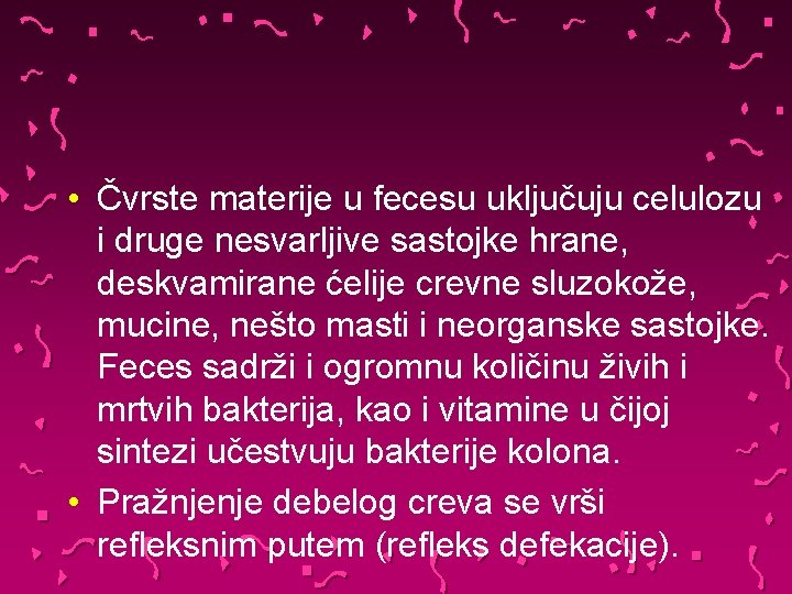  • Čvrste materije u fecesu uključuju celulozu i druge nesvarljive sastojke hrane, deskvamirane