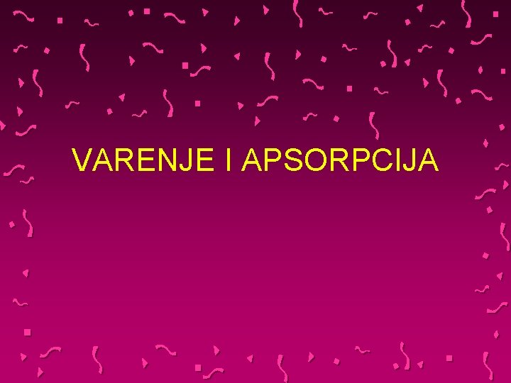 VARENJE I APSORPCIJA 