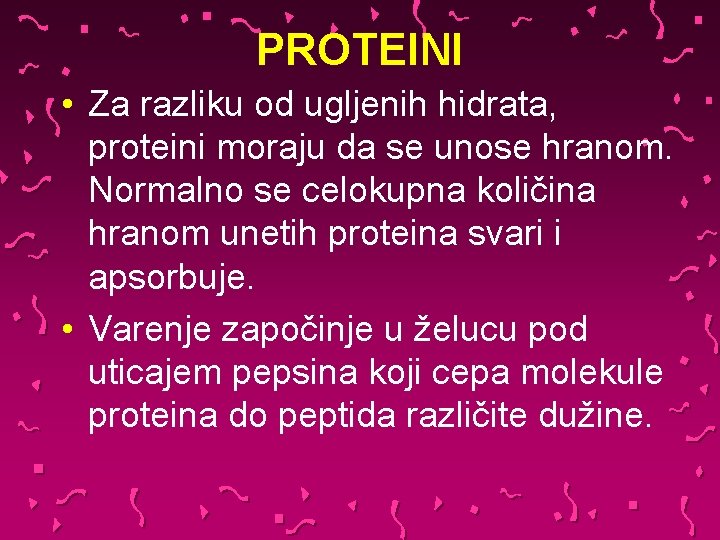 PROTEINI • Za razliku od ugljenih hidrata, proteini moraju da se unose hranom. Normalno