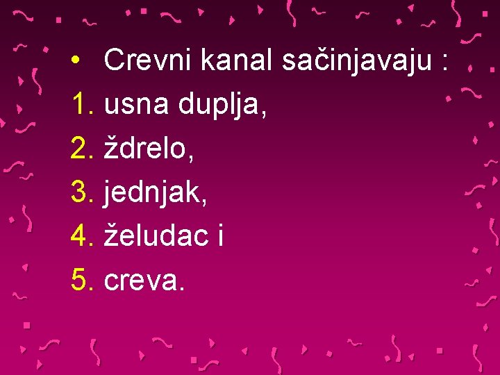  • Crevni kanal sačinjavaju : 1. usna duplja, 2. ždrelo, 3. jednjak, 4.