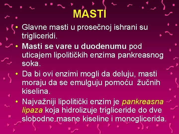 MASTI • Glavne masti u prosečnoj ishrani su trigliceridi. • Masti se vare u