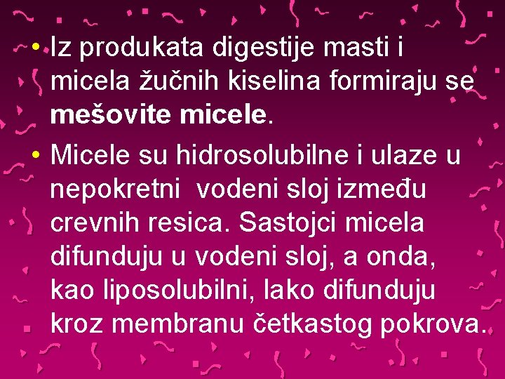  • Iz produkata digestije masti i micela žučnih kiselina formiraju se mešovite micele.