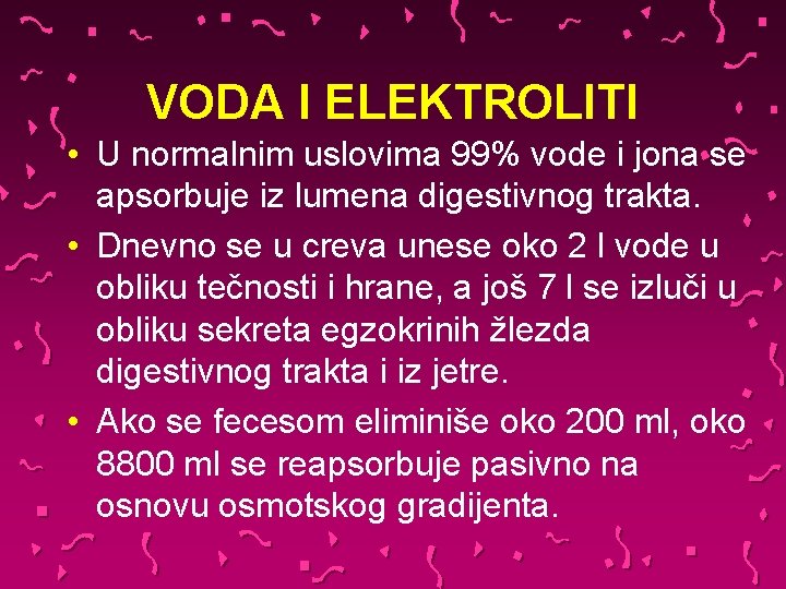 VODA I ELEKTROLITI • U normalnim uslovima 99% vode i jona se apsorbuje iz