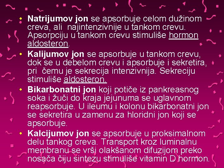  • Natrijumov jon se apsorbuje celom dužinom creva, ali najintenzivnije u tankom crevu.