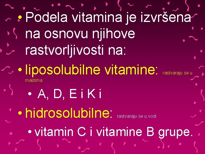  • Podela vitamina je izvršena na osnovu njihove rastvorljivosti na: • liposolubilne vitamine: