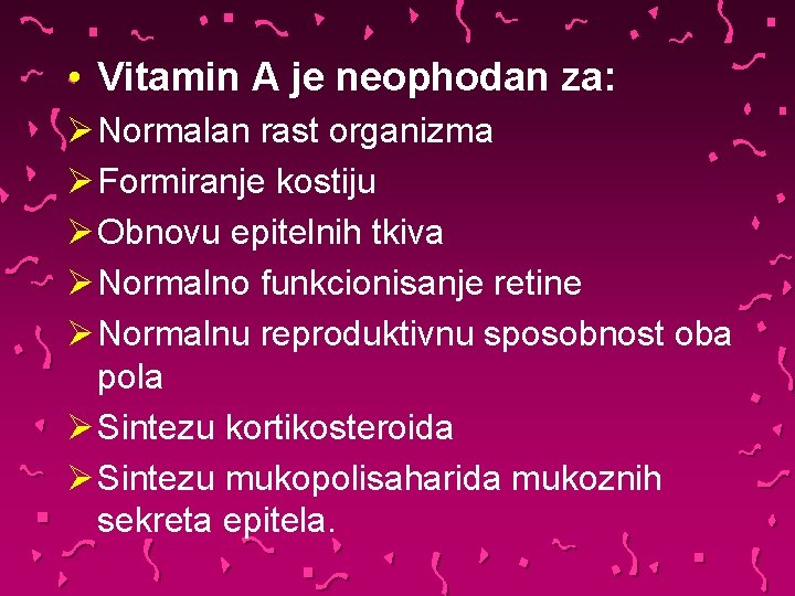  • Vitamin A je neophodan za: Normalan rast organizma Formiranje kostiju Obnovu epitelnih