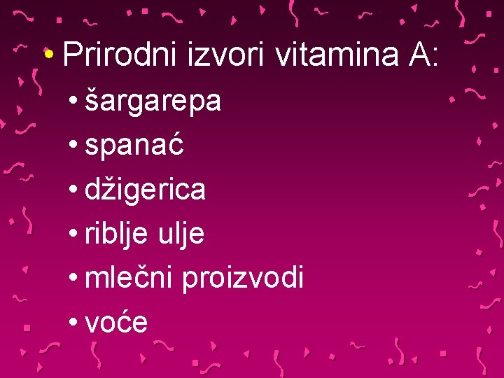  • Prirodni izvori vitamina A: • šargarepa • spanać • džigerica • riblje