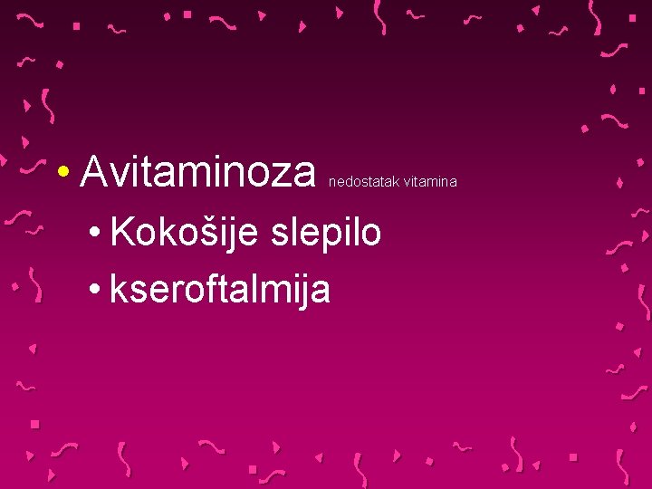  • Avitaminoza nedostatak vitamina • Kokošije slepilo • kseroftalmija 