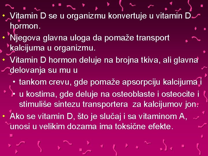  • Vitamin D se u organizmu konvertuje u vitamin D hormon. • Njegova