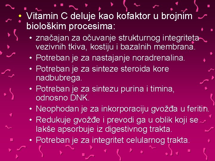  • Vitamin C deluje kao kofaktor u brojnim biološkim procesima: • značajan za