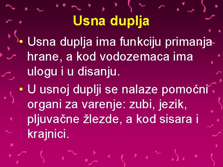 Usna duplja • Usna duplja ima funkciju primanja hrane, a kod vodozemaca ima ulogu