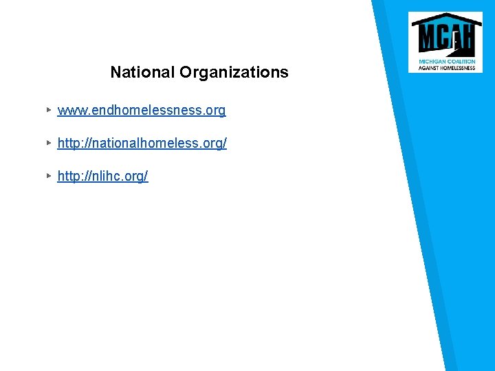 National Organizations ▸ www. endhomelessness. org ▸ http: //nationalhomeless. org/ ▸ http: //nlihc. org/