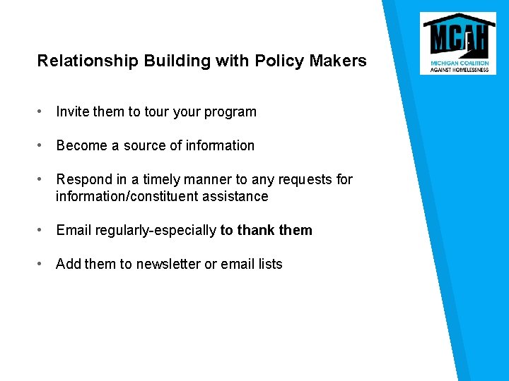 Relationship Building with Policy Makers • Invite them to tour your program • Become