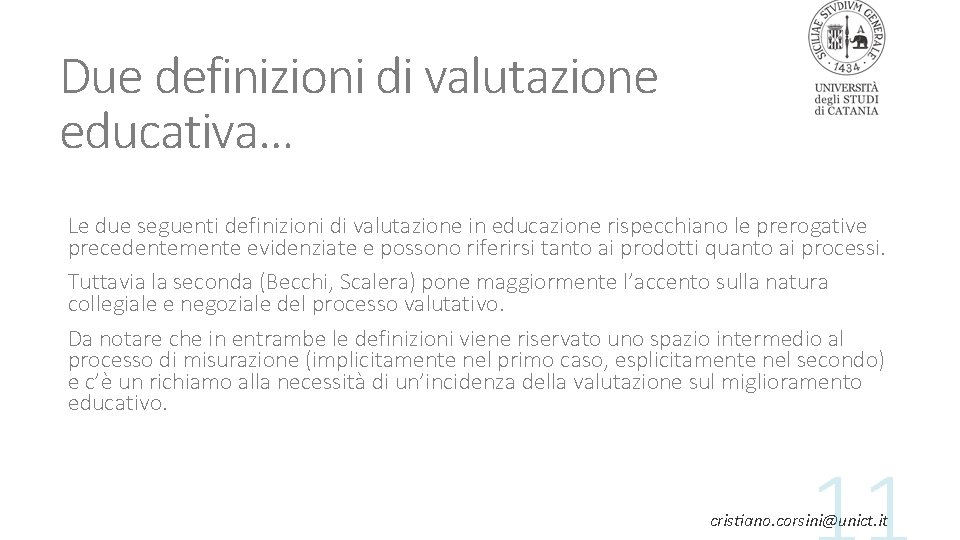 Due definizioni di valutazione educativa… Le due seguenti definizioni di valutazione in educazione rispecchiano