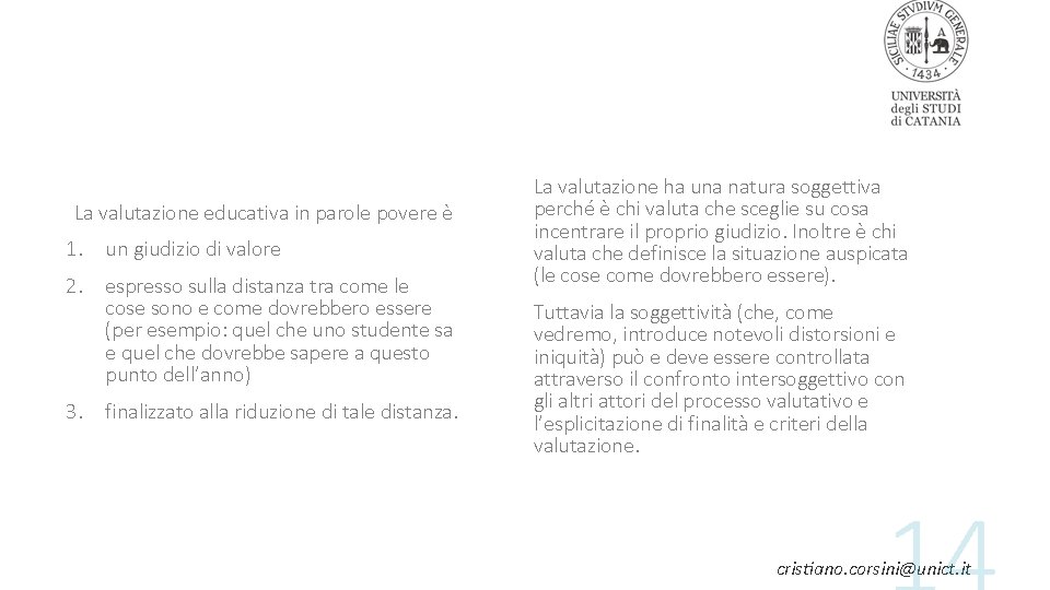 La valutazione educativa in parole povere è 1. un giudizio di valore 2. espresso