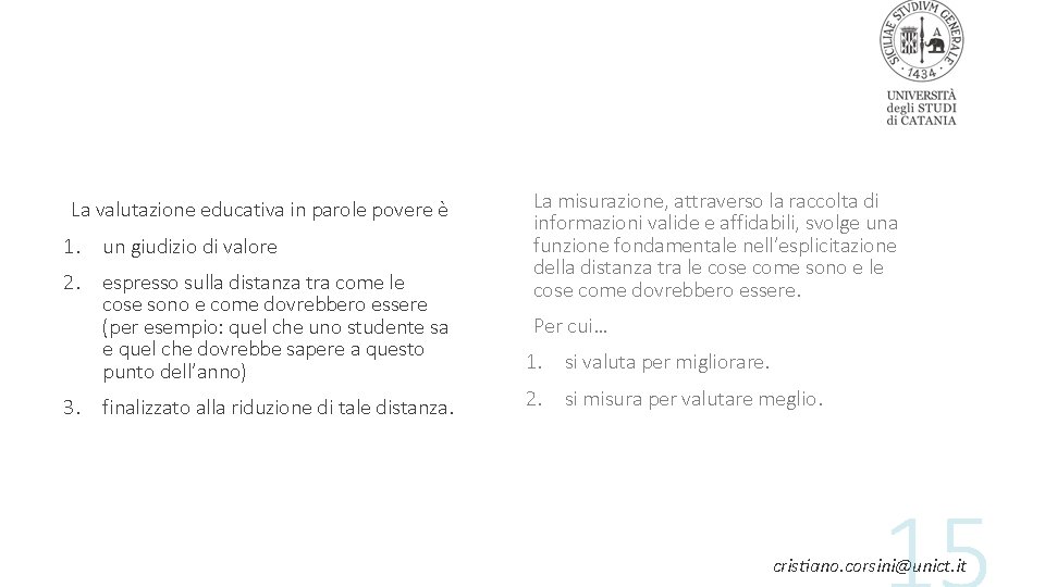 La valutazione educativa in parole povere è La misurazione, attraverso la raccolta di informazioni