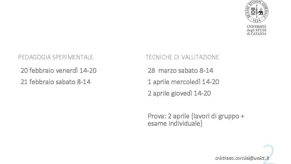 PEDAGOGIA SPERIMENTALE TECNICHE DI VALUTAZIONE 20 febbraio venerdì 14 -20 28 marzo sabato 8