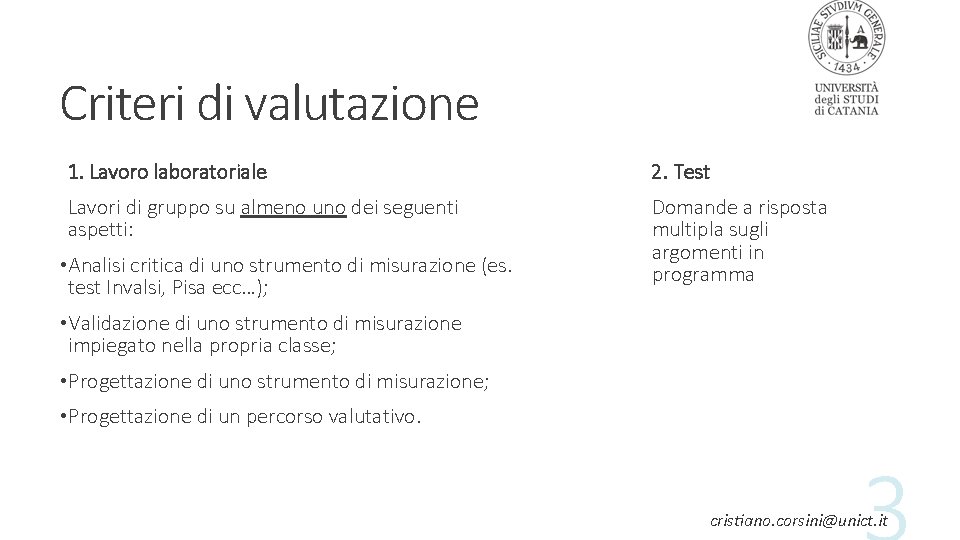 Criteri di valutazione 1. Lavoro laboratoriale 2. Test Lavori di gruppo su almeno uno