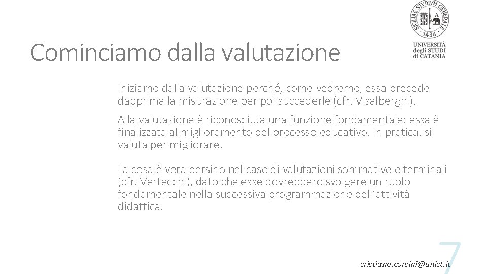 Cominciamo dalla valutazione Iniziamo dalla valutazione perché, come vedremo, essa precede dapprima la misurazione