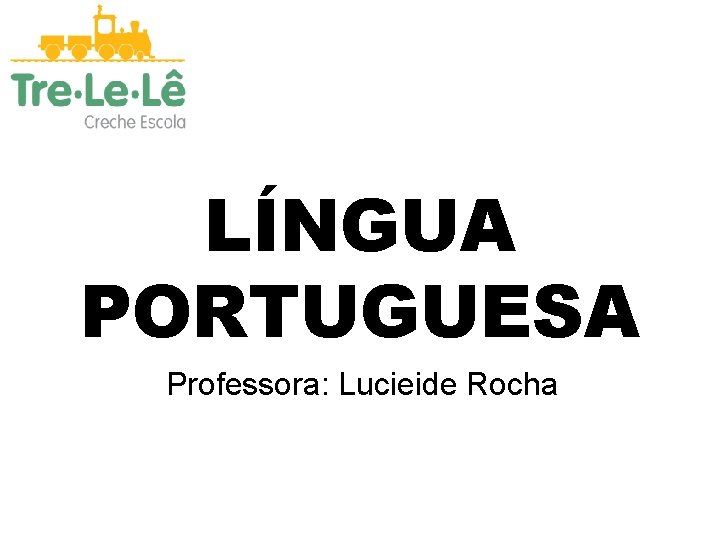 LÍNGUA PORTUGUESA Professora: Lucieide Rocha 
