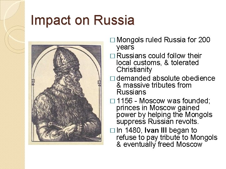 Impact on Russia � Mongols ruled Russia for 200 years � Russians could follow
