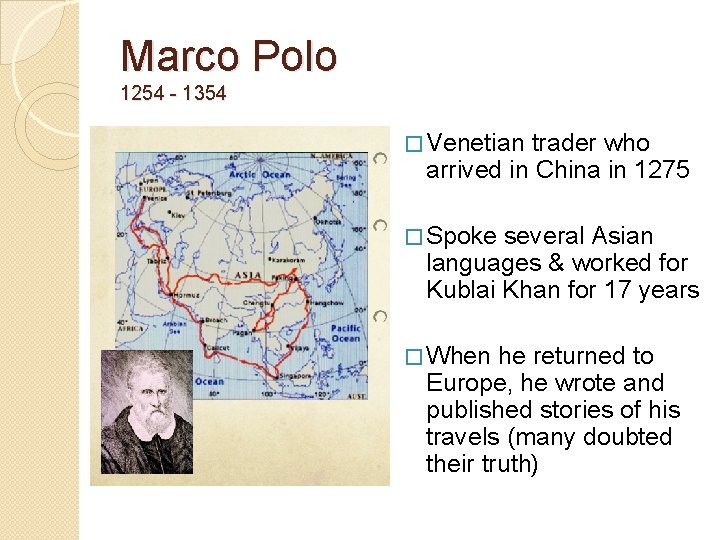 Marco Polo 1254 - 1354 � Venetian trader who arrived in China in 1275