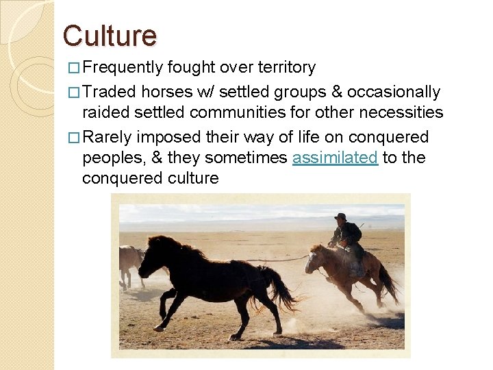 Culture � Frequently fought over territory � Traded horses w/ settled groups & occasionally