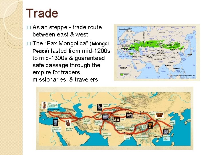 Trade � Asian steppe - trade route between east & west � The “Pax