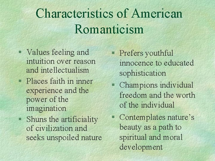 Characteristics of American Romanticism § Values feeling and intuition over reason and intellectualism §