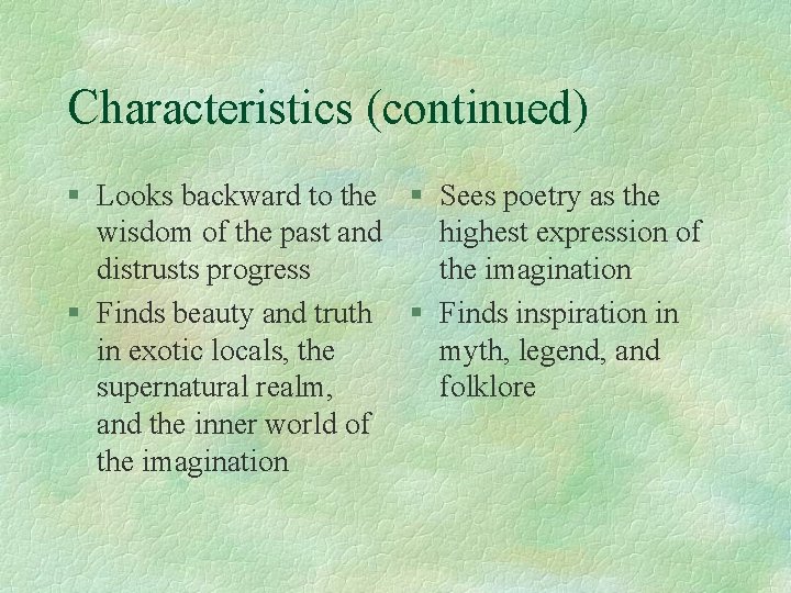 Characteristics (continued) § Looks backward to the § Sees poetry as the wisdom of