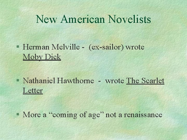 New American Novelists § Herman Melville - (ex-sailor) wrote Moby Dick § Nathaniel Hawthorne