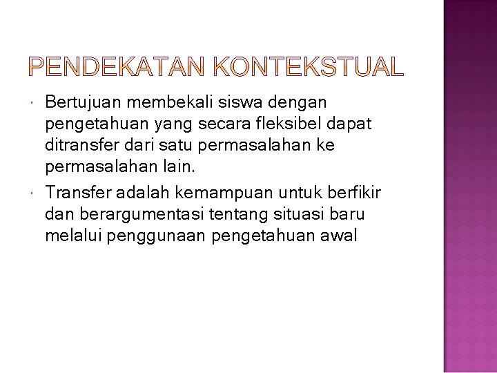  Bertujuan membekali siswa dengan pengetahuan yang secara fleksibel dapat ditransfer dari satu permasalahan