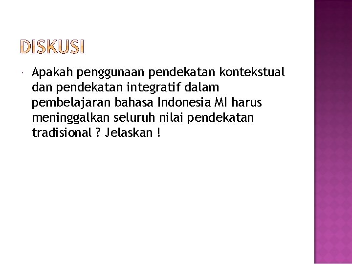  Apakah penggunaan pendekatan kontekstual dan pendekatan integratif dalam pembelajaran bahasa Indonesia MI harus