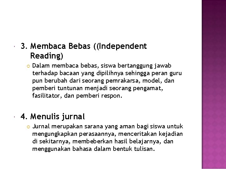  3. Membaca Bebas ((Independent Reading) Dalam membaca bebas, siswa bertanggung jawab terhadap bacaan