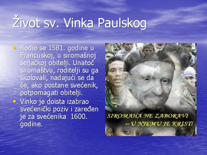 Život sv. Vinka Paulskog • Rodio se 1581. godine u • Francuskoj, u siromašnoj