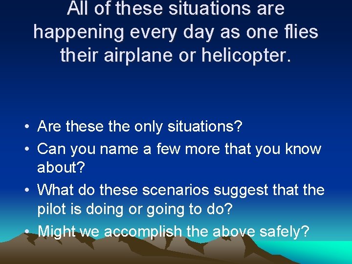 All of these situations are happening every day as one flies their airplane or