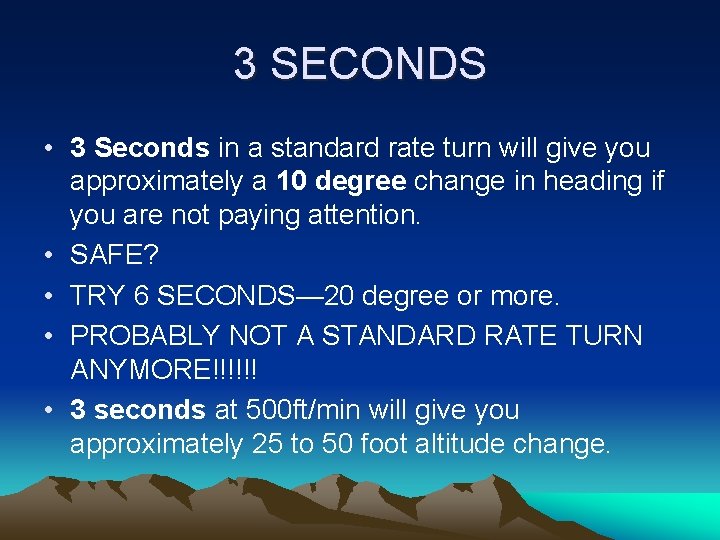 3 SECONDS • 3 Seconds in a standard rate turn will give you approximately