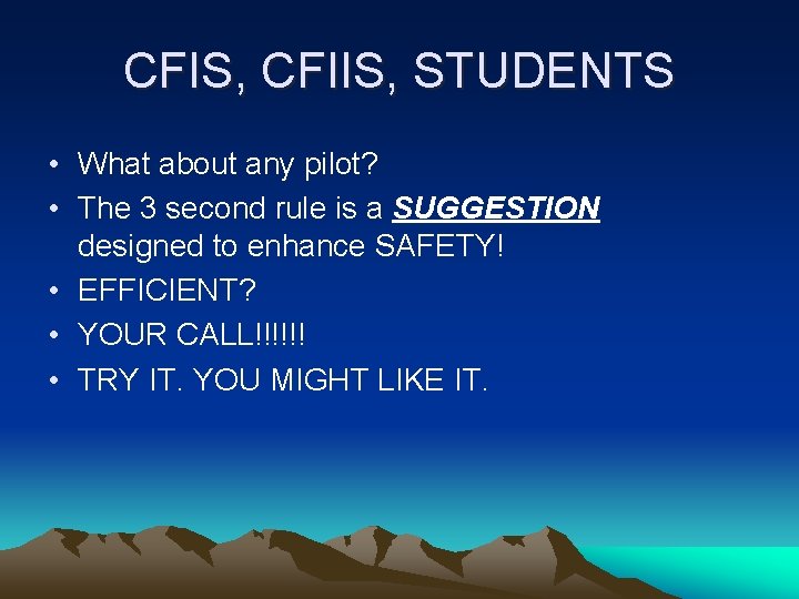 CFIS, CFIIS, STUDENTS • What about any pilot? • The 3 second rule is