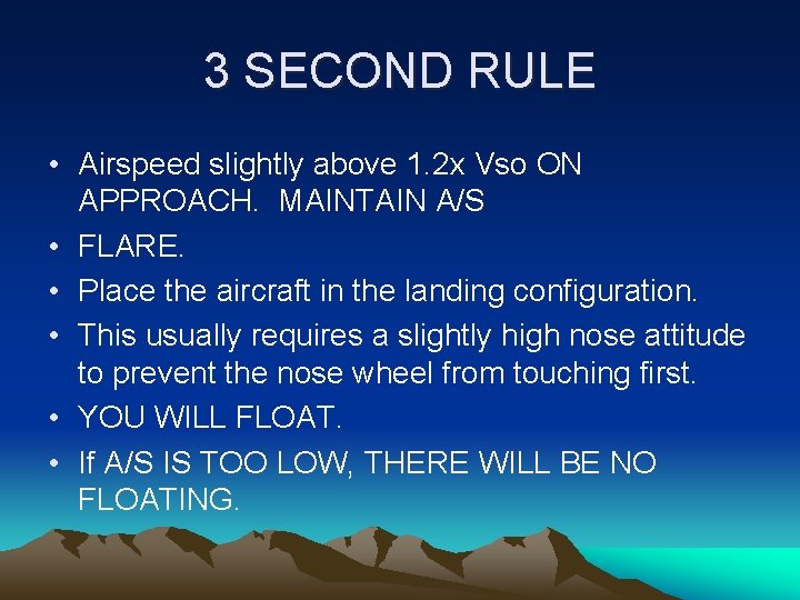 3 SECOND RULE • Airspeed slightly above 1. 2 x Vso ON APPROACH. MAINTAIN