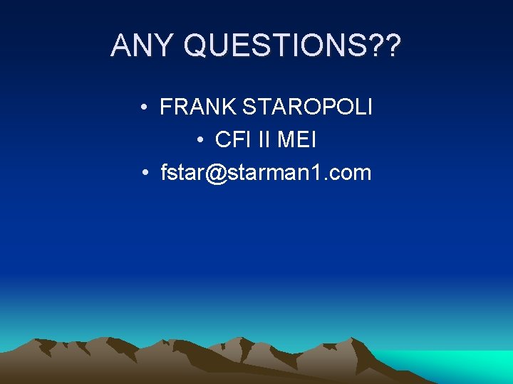 ANY QUESTIONS? ? • FRANK STAROPOLI • CFI II MEI • fstar@starman 1. com