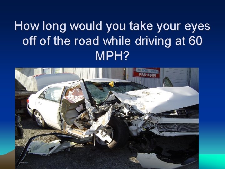 How long would you take your eyes off of the road while driving at
