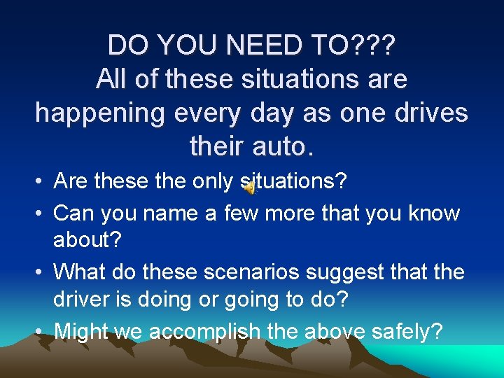 DO YOU NEED TO? ? ? All of these situations are happening every day