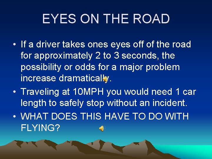 EYES ON THE ROAD • If a driver takes ones eyes off of the