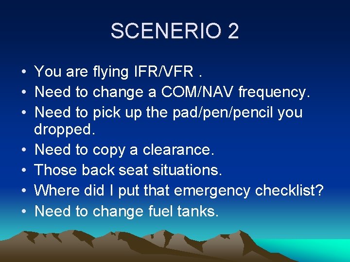 SCENERIO 2 • You are flying IFR/VFR. • Need to change a COM/NAV frequency.
