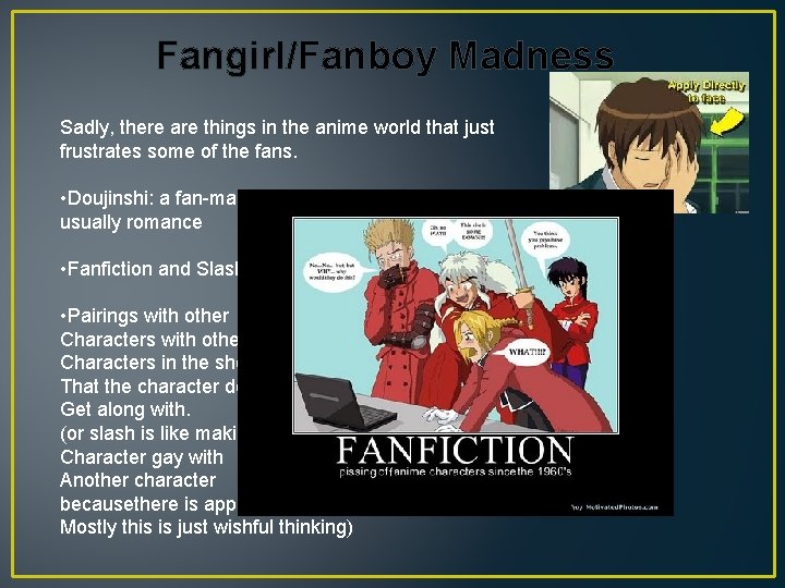 Fangirl/Fanboy Madness Sadly, there are things in the anime world that just frustrates some