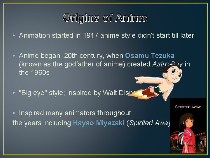 Origins of Anime • Animation started in 1917 anime style didn’t start till later