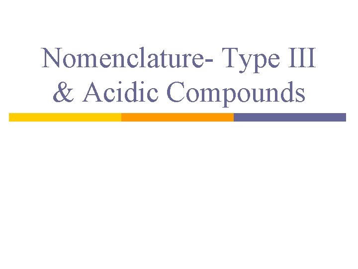 Nomenclature- Type III & Acidic Compounds 